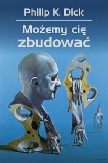 Philip K. Dick - Możemy cię zbudować - cover.jpg