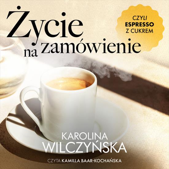01. Wilczyńska Ka... - 09. Życie na zamówienie, czyli espresso z cukrem.jpg
